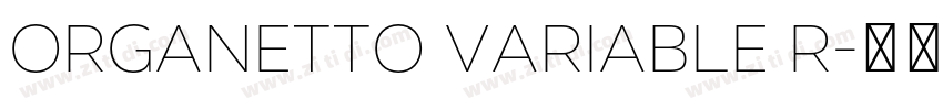 Organetto Variable R字体转换 Organetto Variable R字体转换